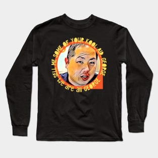 Sell Me Some of Your Kool-Aid, George, We are All George Long Sleeve T-Shirt